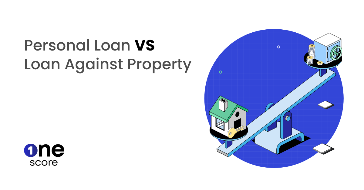 Personal Loan vs Loan Against Property: Which is Better?